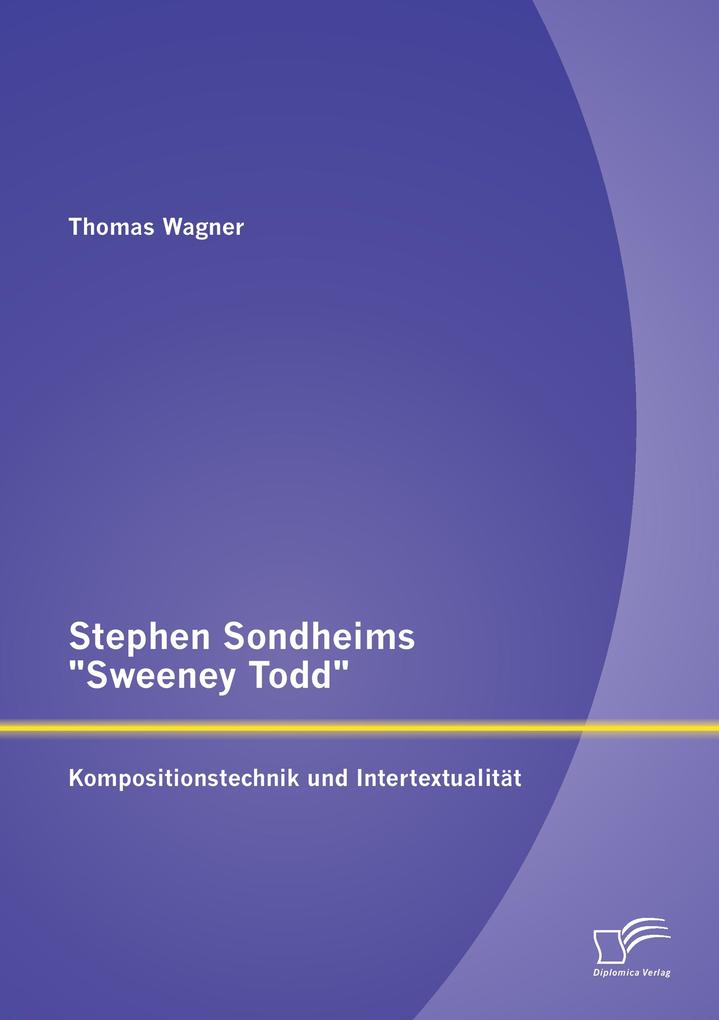 Stephen Sondheims 'Sweeney Todd': Kompositionstechnik und Intertextualität