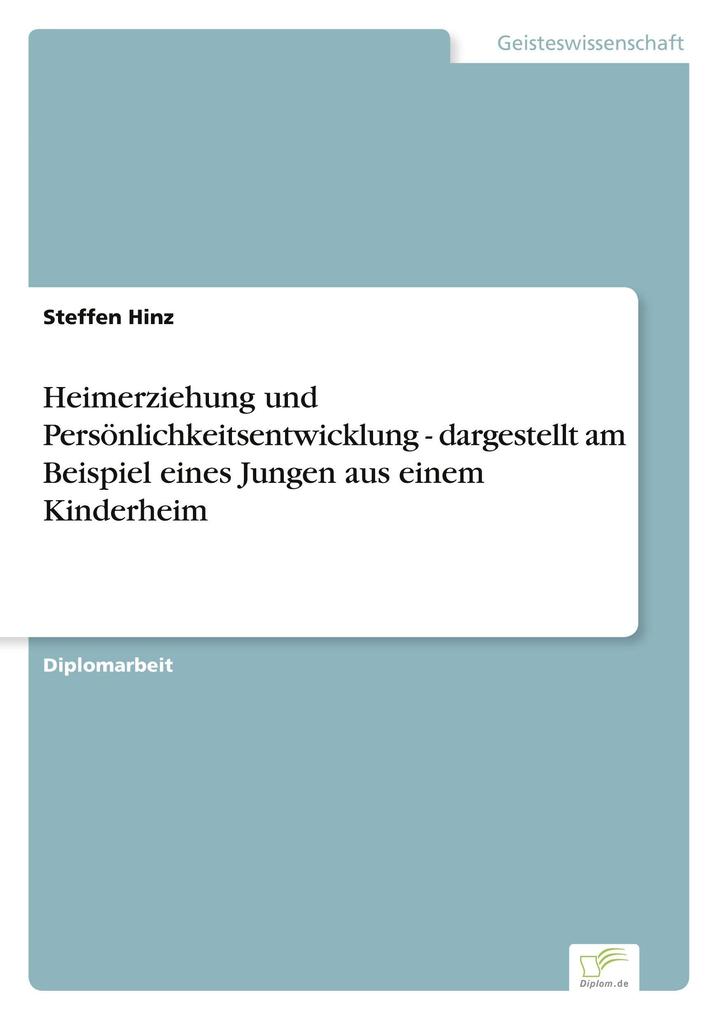 Heimerziehung und Persönlichkeitsentwicklung - dargestellt am Beispiel eines Jungen aus einem Kinderheim