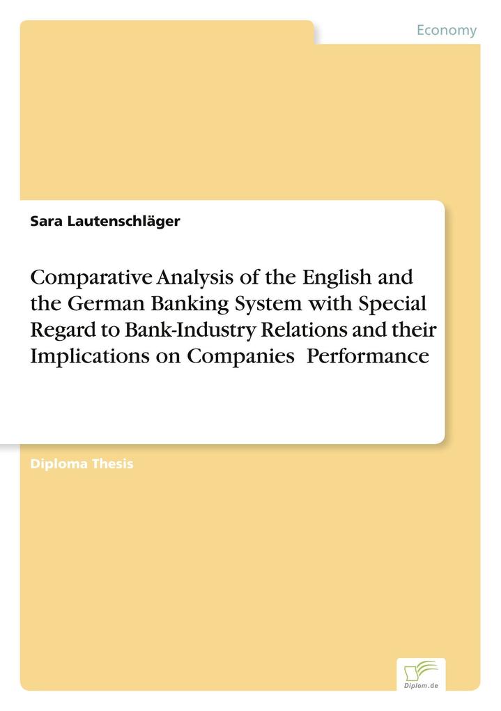 Comparative Analysis of the English and the German Banking System with Special Regard to Bank-Industry Relations and their Implications on Companies' Performance