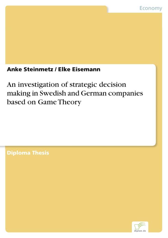 An investigation of strategic decision making in Swedish and German companies based on Game Theory