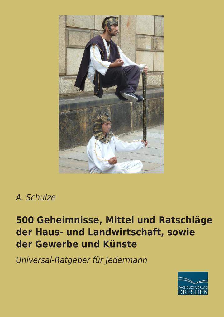 500 Geheimnisse Mittel und Ratschläge der Haus- und Landwirtschaft sowie der Gewerbe und Künste