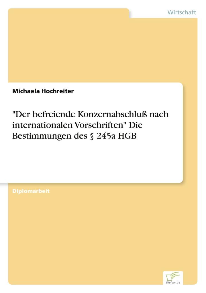 'Der befreiende Konzernabschluß nach internationalen Vorschriften' Die Bestimmungen des § 245a HGB
