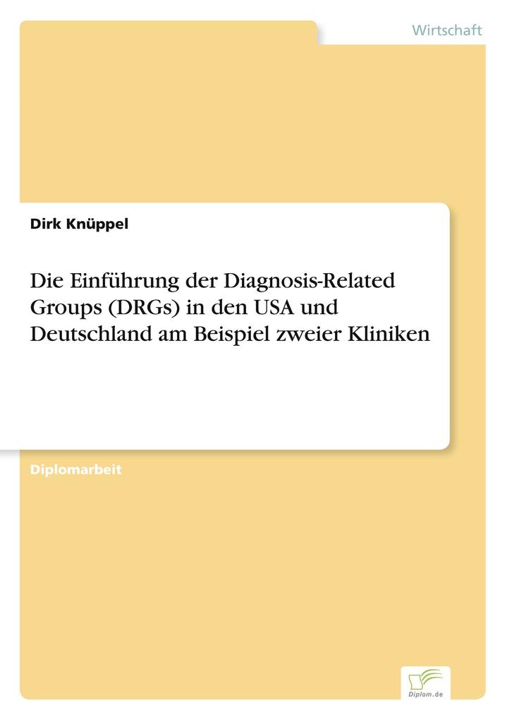Die Einführung der Diagnosis-Related Groups (DRGs) in den USA und Deutschland am Beispiel zweier Kliniken