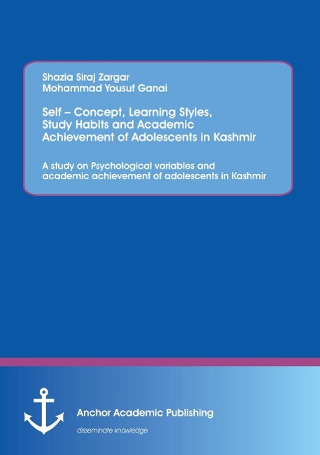 Self Concept Learning Styles Study Habits and Academic Achievement of Adolescents in Kashmir: A study on Psychological variables and academic achievement of adolescents in Kashmir