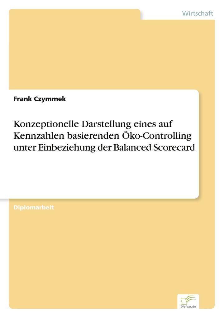 Konzeptionelle Darstellung eines auf Kennzahlen basierenden Öko-Controlling unter Einbeziehung der Balanced Scorecard