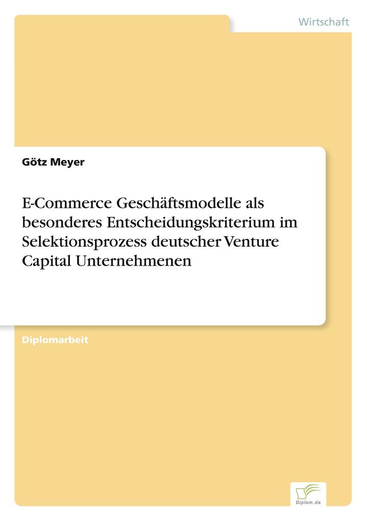 E-Commerce Geschäftsmodelle als besonderes Entscheidungskriterium im Selektionsprozess deutscher Venture Capital Unternehmenen
