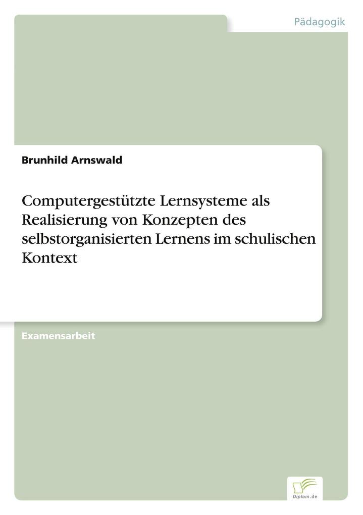 Computergestützte Lernsysteme als Realisierung von Konzepten des selbstorganisierten Lernens im schulischen Kontext