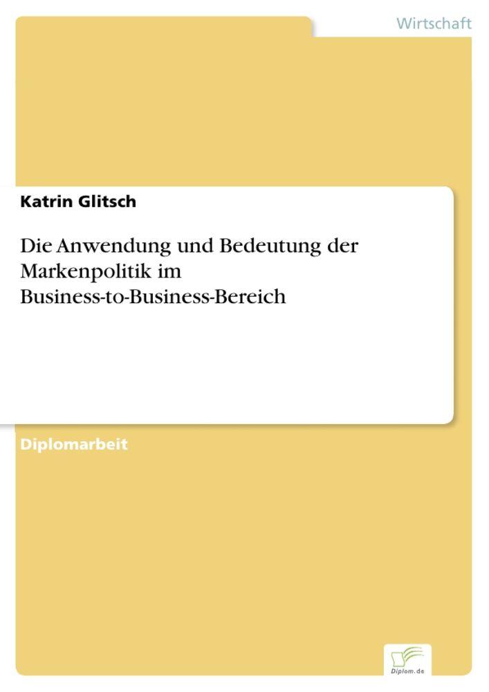Die Anwendung und Bedeutung der Markenpolitik im Business-to-Business-Bereich