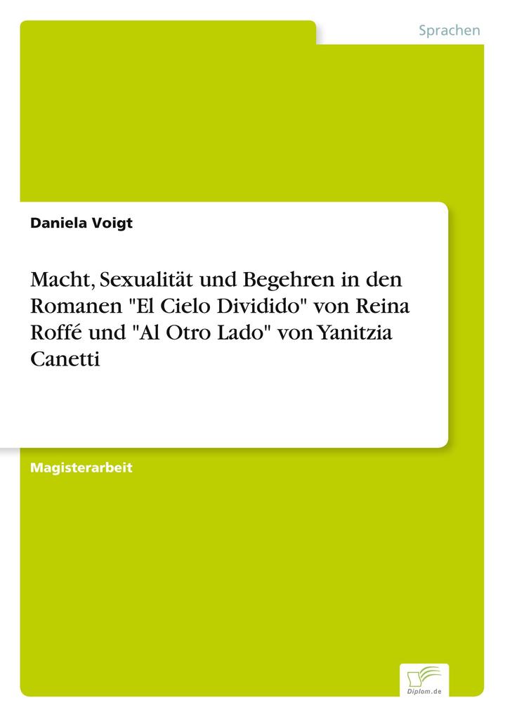 Macht Sexualität und Begehren in den Romanen 'El Cielo Dividido' von Reina Roffé und 'Al Otro Lado' von Yanitzia Canetti
