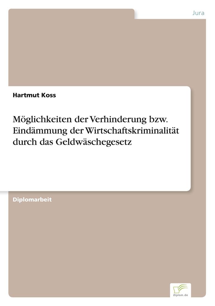 Möglichkeiten der Verhinderung bzw. Eindämmung der Wirtschaftskriminalität durch das Geldwäschegesetz