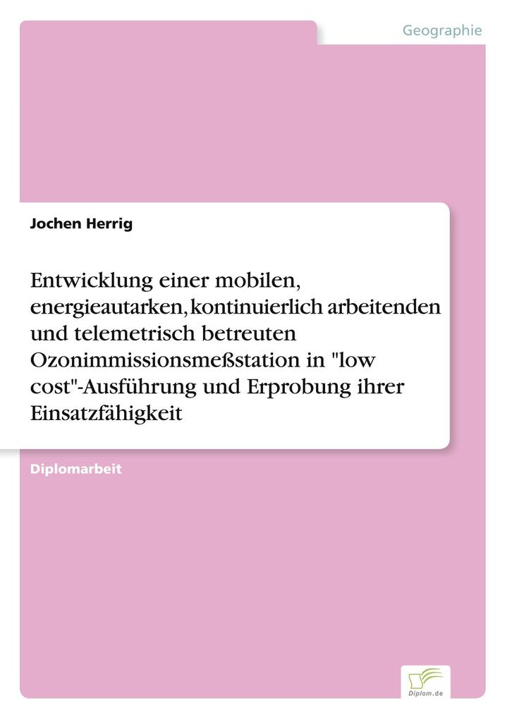 Entwicklung einer mobilen energieautarken kontinuierlich arbeitenden und telemetrisch betreuten Ozonimmissionsmeßstation in 'low cost'-Ausführung und Erprobung ihrer Einsatzfähigkeit