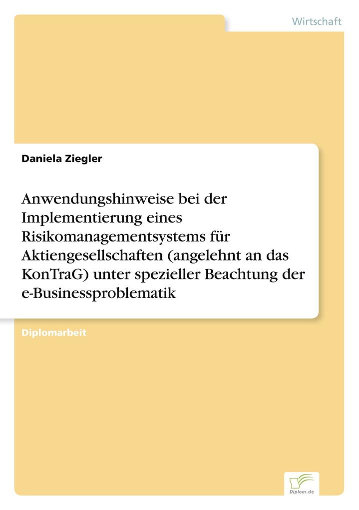 Anwendungshinweise bei der Implementierung eines Risikomanagementsystems für Aktiengesellschaften (angelehnt an das KonTraG) unter spezieller Beachtung der e-Businessproblematik