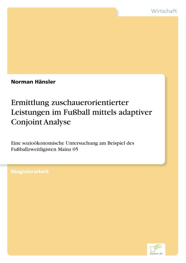 Ermittlung zuschauerorientierter Leistungen im Fußball mittels adaptiver Conjoint Analyse
