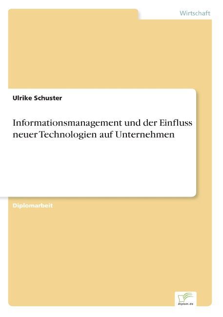 Informationsmanagement und der Einfluss neuer Technologien auf Unternehmen - Ulrike Schuster