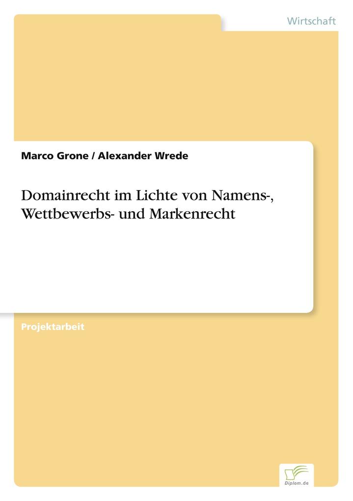 Domainrecht im Lichte von Namens- Wettbewerbs- und Markenrecht