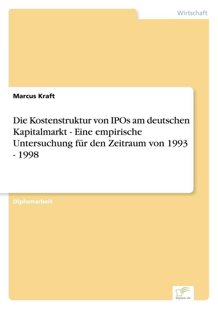 Die Kostenstruktur von IPOs am deutschen Kapitalmarkt - Eine empirische Untersuchung für den Zeitraum von 1993 - 1998