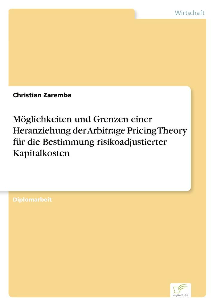 Möglichkeiten und Grenzen einer Heranziehung der Arbitrage Pricing Theory für die Bestimmung risikoadjustierter Kapitalkosten