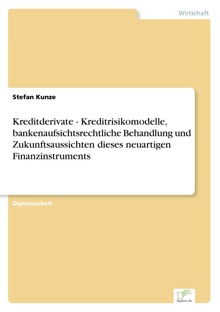 Kreditderivate - Kreditrisikomodelle bankenaufsichtsrechtliche Behandlung und Zukunftsaussichten dieses neuartigen Finanzinstruments