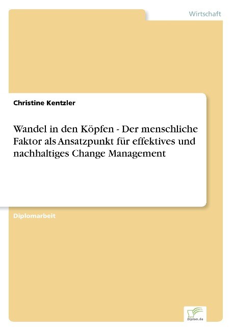 Wandel in den Köpfen - Der menschliche Faktor als Ansatzpunkt für effektives und nachhaltiges Change Management - Christine Kentzler