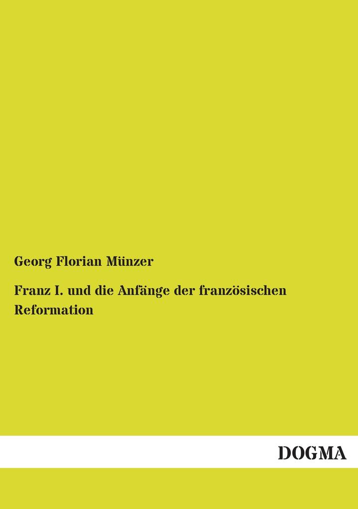 Franz I. und die Anfänge der französischen Reformation