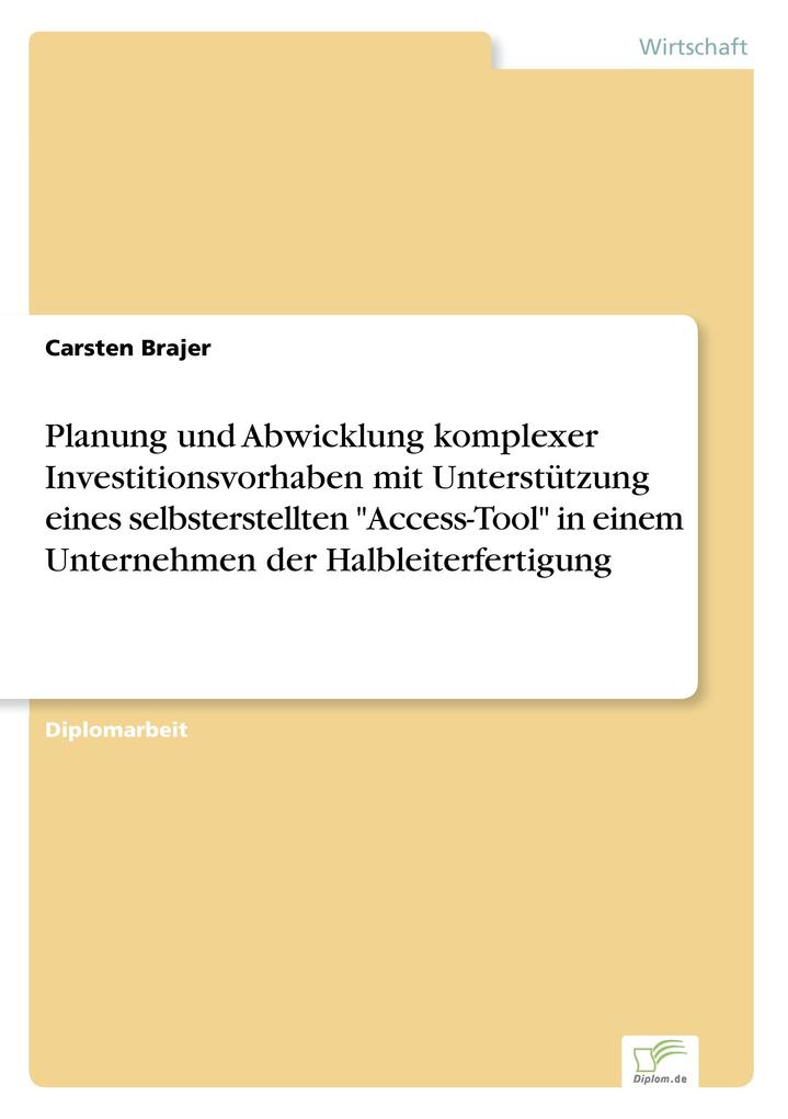 Planung und Abwicklung komplexer Investitionsvorhaben mit Unterstützung eines selbsterstellten 'Access-Tool' in einem Unternehmen der Halbleiterfertigung