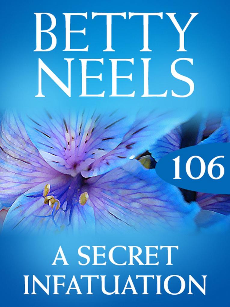 A Secret Infatuation (Betty Neels Collection Book 106)