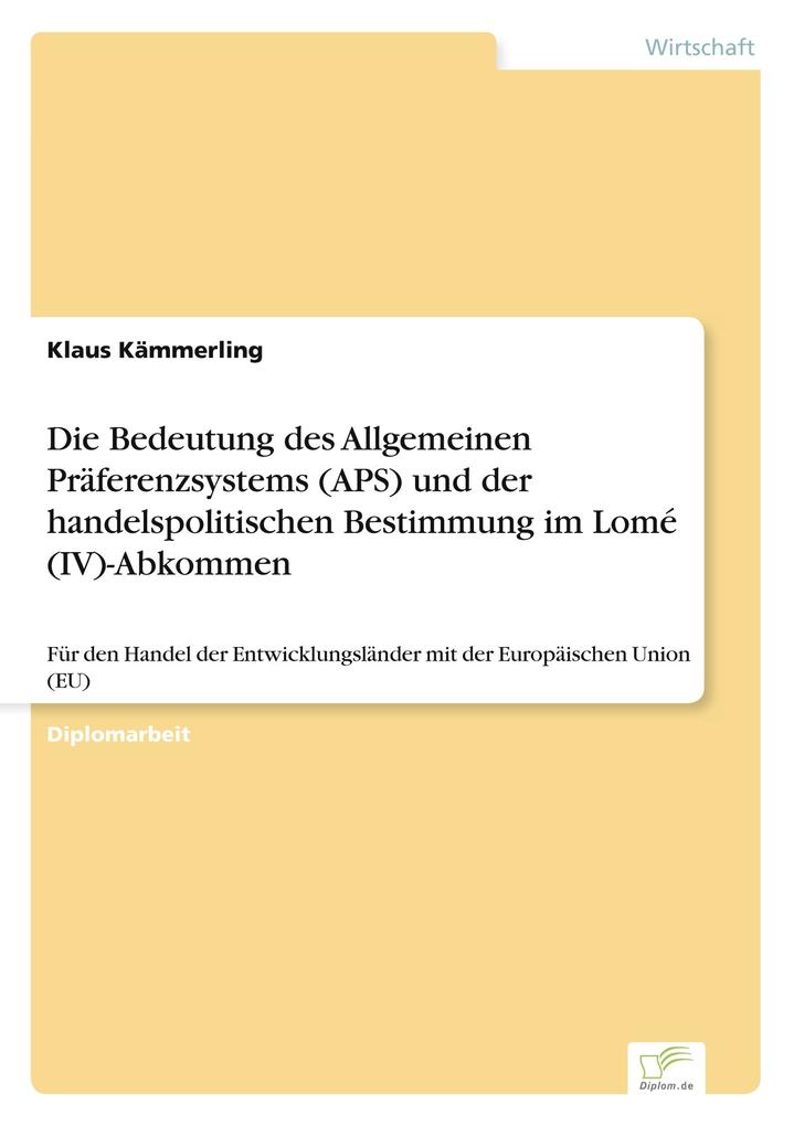 Die Bedeutung des Allgemeinen Präferenzsystems (APS) und der handelspolitischen Bestimmung im Lomé (IV)-Abkommen