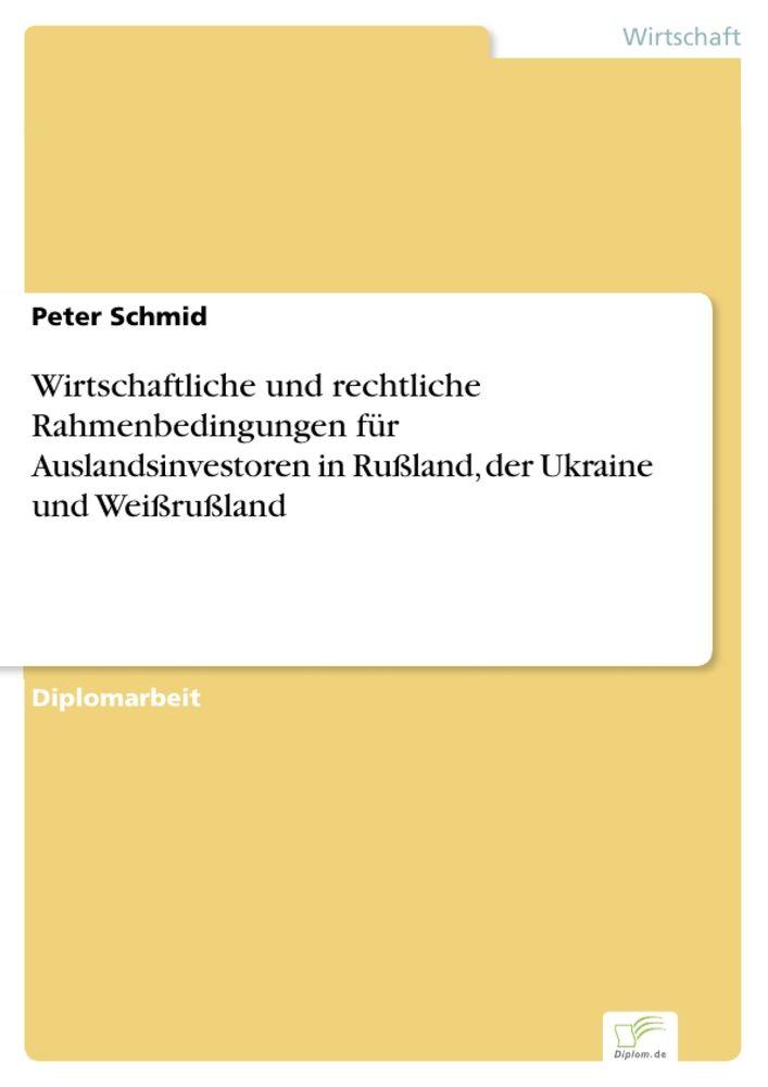 Wirtschaftliche und rechtliche Rahmenbedingungen für Auslandsinvestoren in Rußland der Ukraine und Weißrußland