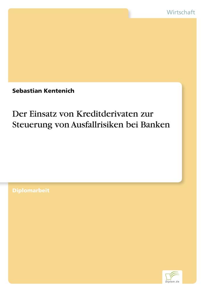 Der Einsatz von Kreditderivaten zur Steuerung von Ausfallrisiken bei Banken
