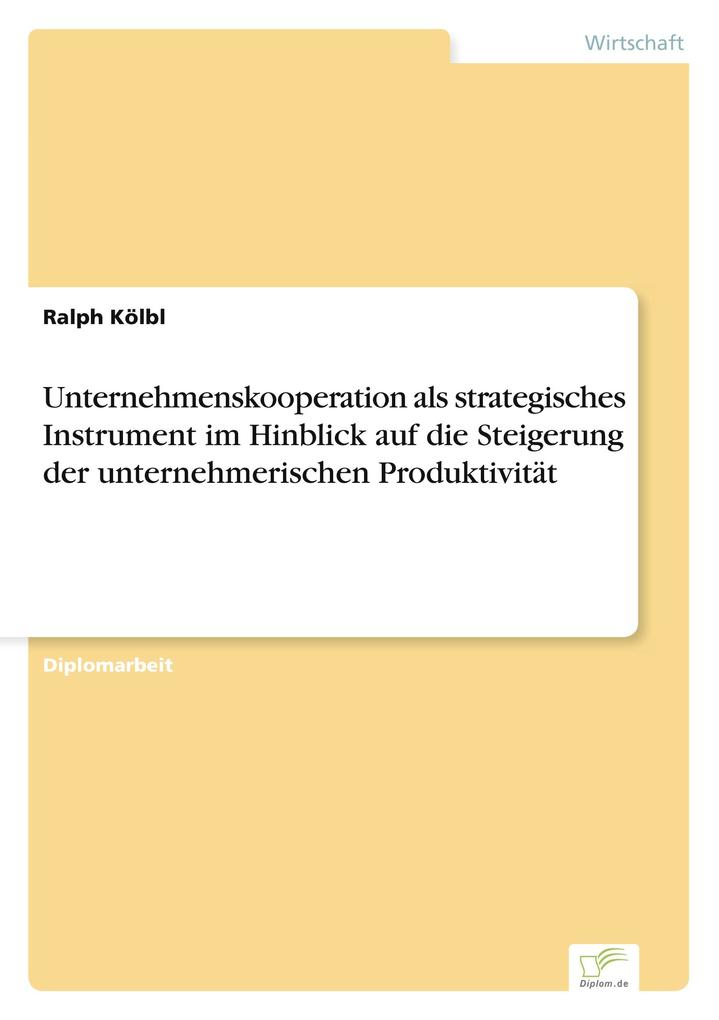 Unternehmenskooperation als strategisches Instrument im Hinblick auf die Steigerung der unternehmerischen Produktivität