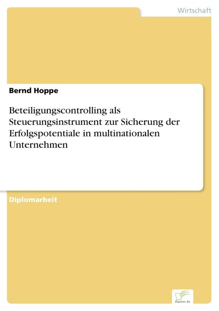 Beteiligungscontrolling als Steuerungsinstrument zur Sicherung der Erfolgspotentiale in multinationalen Unternehmen