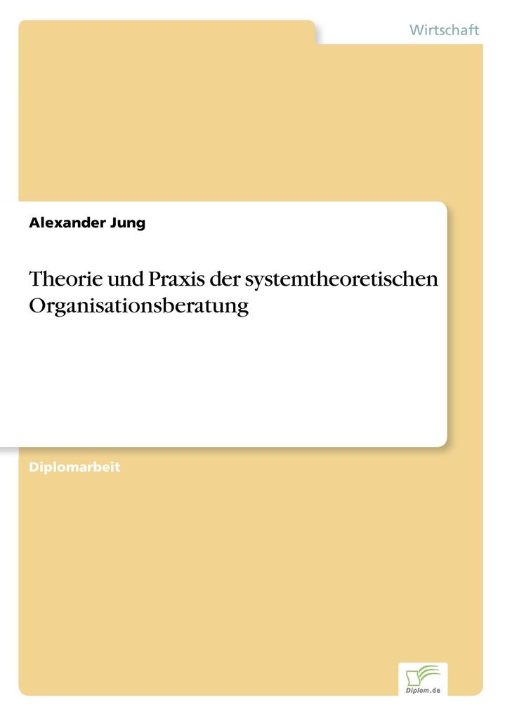Theorie und Praxis der systemtheoretischen Organisationsberatung