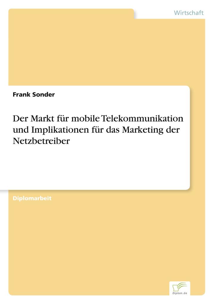 Der Markt für mobile Telekommunikation und Implikationen für das Marketing der Netzbetreiber