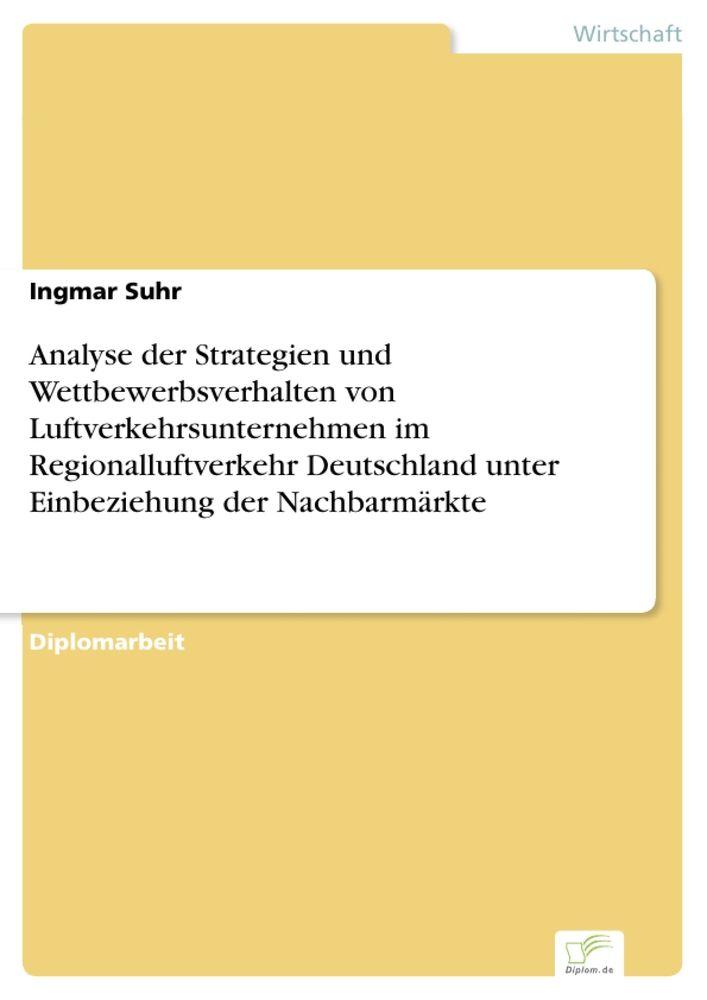 Analyse der Strategien und Wettbewerbsverhalten von Luftverkehrsunternehmen im Regionalluftverkehr Deutschland unter Einbeziehung der Nachbarmärkte