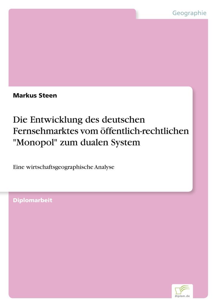 Die Entwicklung des deutschen Fernsehmarktes vom öffentlich-rechtlichen 'Monopol' zum dualen System