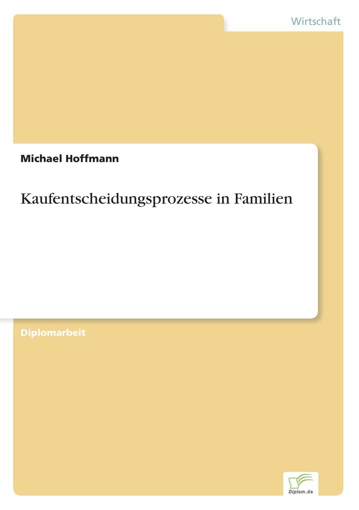 Kaufentscheidungsprozesse in Familien - Michael Hoffmann