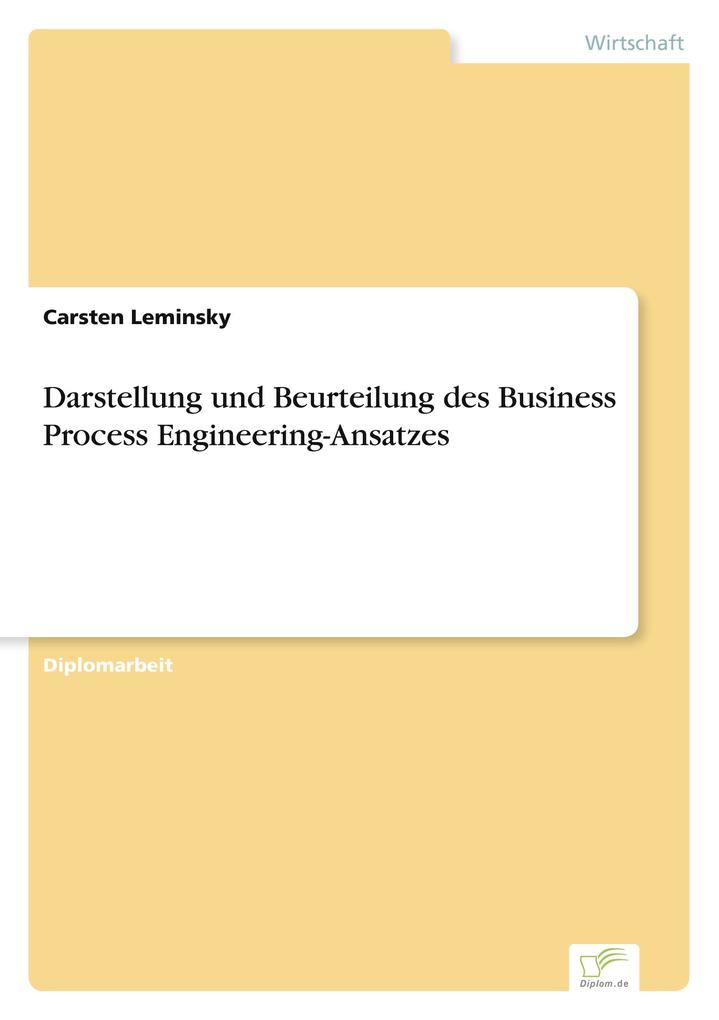 Darstellung und Beurteilung des Business Process Engineering-Ansatzes