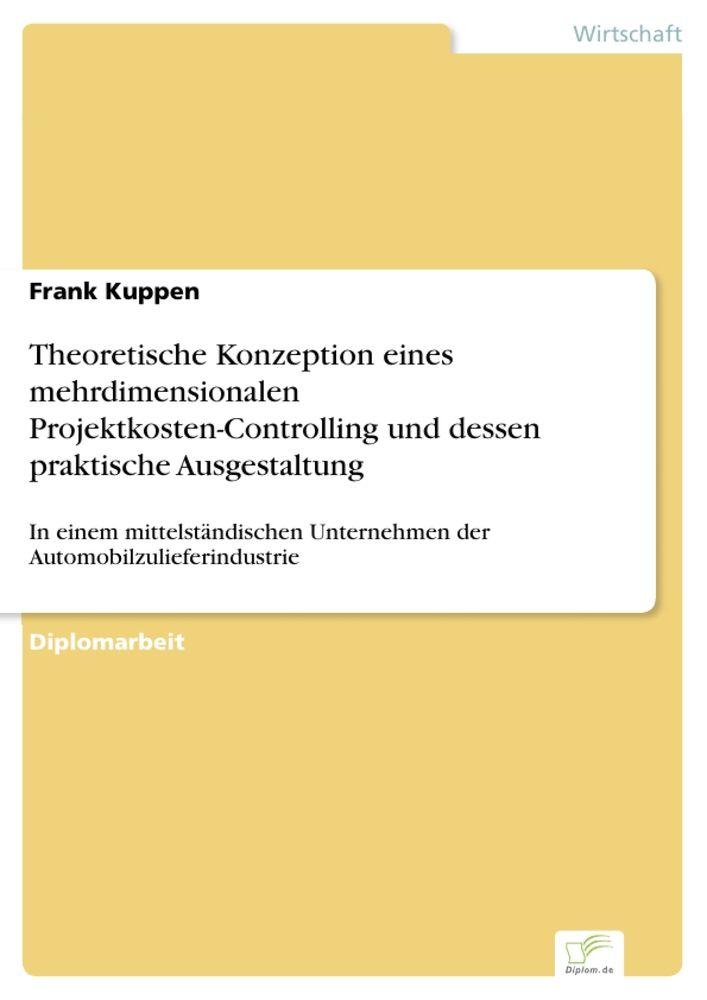 Theoretische Konzeption eines mehrdimensionalen Projektkosten-Controlling und dessen praktische Ausgestaltung