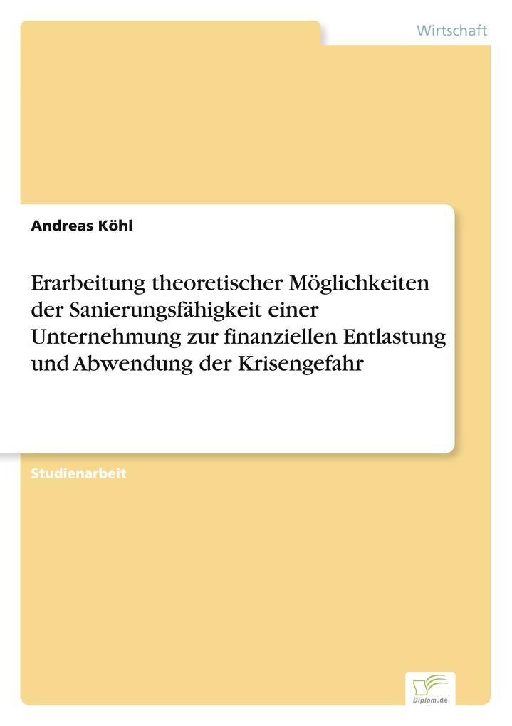 Erarbeitung theoretischer Möglichkeiten der Sanierungsfähigkeit einer Unternehmung zur finanziellen Entlastung und Abwendung der Krisengefahr