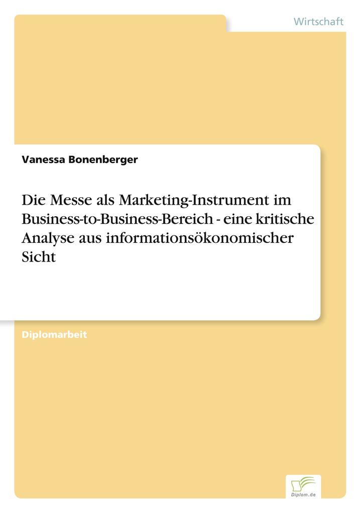 Die Messe als Marketing-Instrument im Business-to-Business-Bereich - eine kritische Analyse aus informationsökonomischer Sicht
