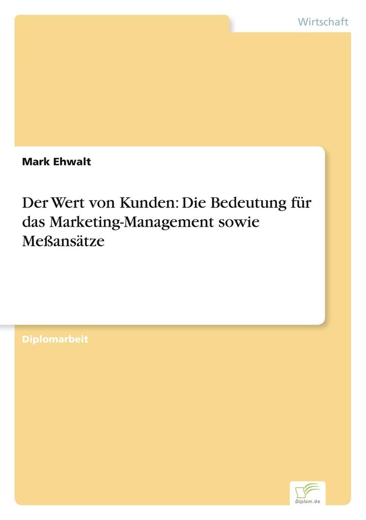 Der Wert von Kunden: Die Bedeutung für das Marketing-Management sowie Meßansätze