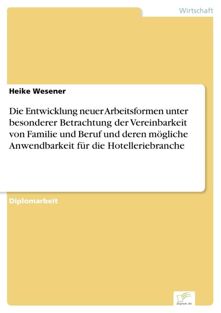 Die Entwicklung neuer Arbeitsformen unter besonderer Betrachtung der Vereinbarkeit von Familie und Beruf und deren mögliche Anwendbarkeit für die Hotelleriebranche