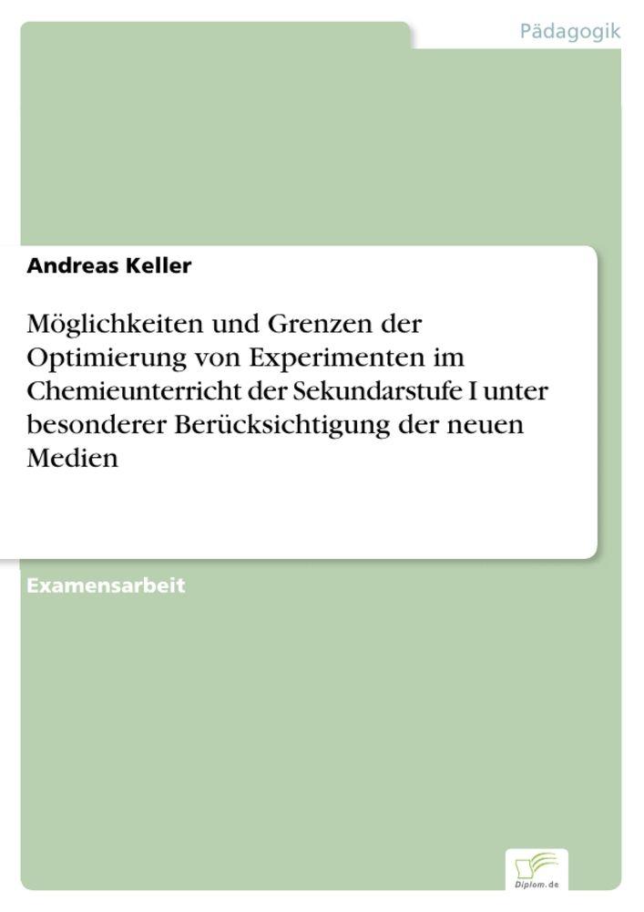 Möglichkeiten und Grenzen der Optimierung von Experimenten im Chemieunterricht der Sekundarstufe I unter besonderer Berücksichtigung der neuen Medien