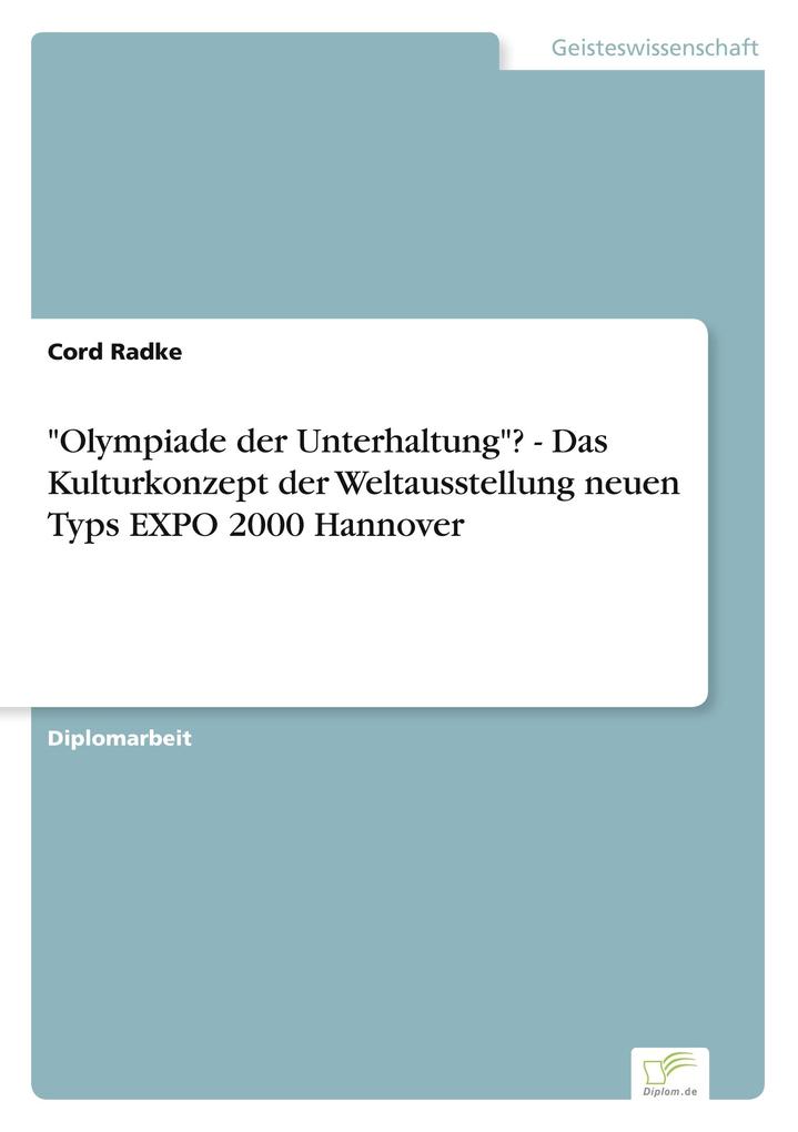Olympiade der Unterhaltung? - Das Kulturkonzept der Weltausstellung neuen Typs EXPO 2000 Hannover - Cord Radke