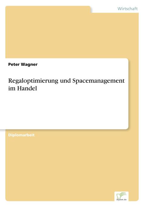 Regaloptimierung und Spacemanagement im Handel - Peter Wagner