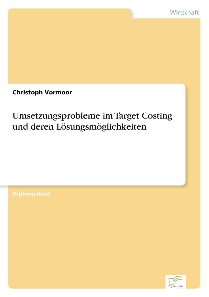 Umsetzungsprobleme im Target Costing und deren Lösungsmöglichkeiten