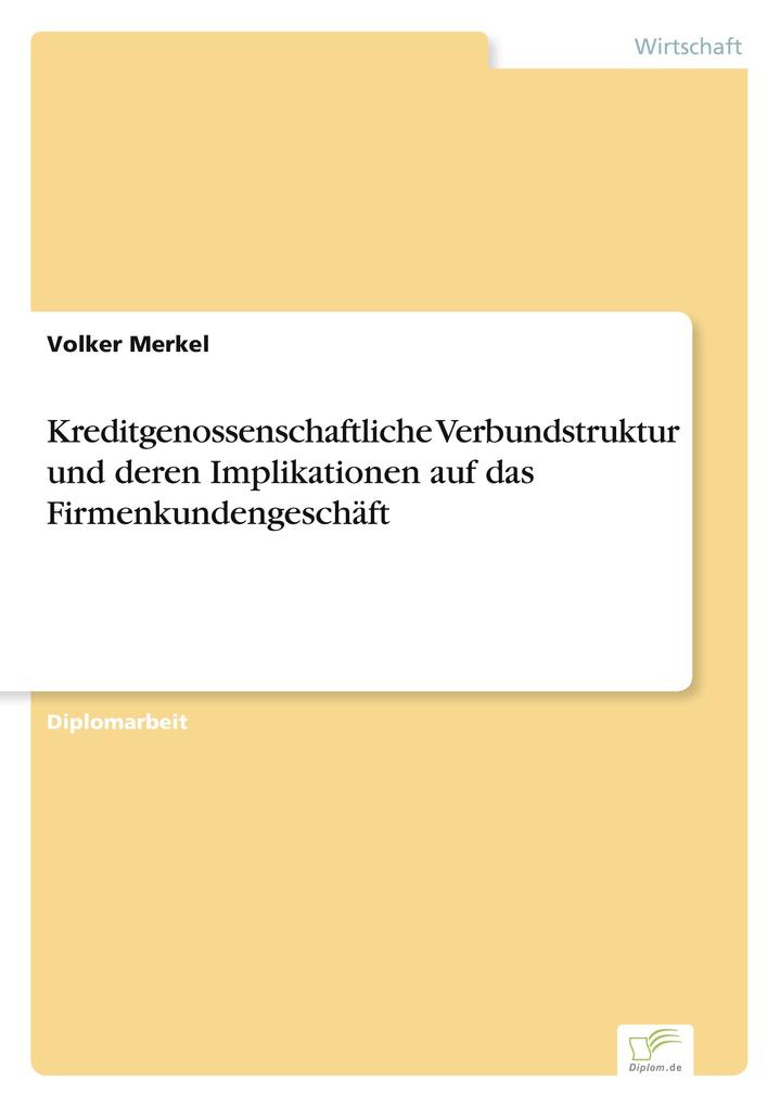 Kreditgenossenschaftliche Verbundstruktur und deren Implikationen auf das Firmenkundengeschäft