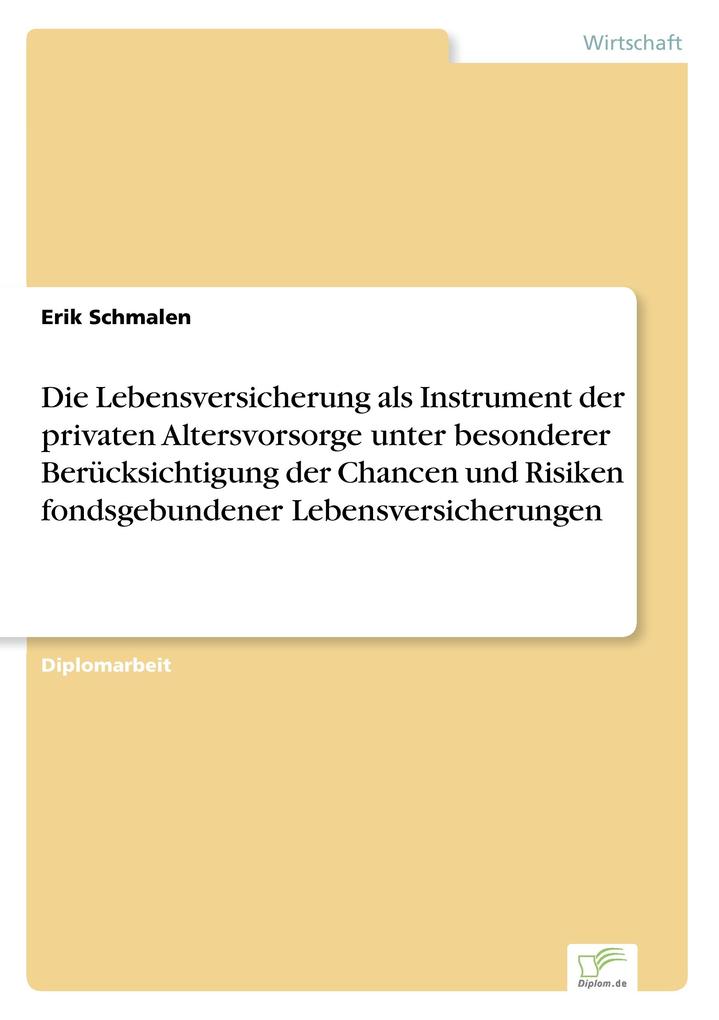 Die Lebensversicherung als Instrument der privaten Altersvorsorge unter besonderer Berücksichtigung der Chancen und Risiken fondsgebundener Lebensversicherungen