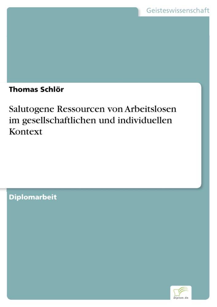 Salutogene Ressourcen von Arbeitslosen im gesellschaftlichen und individuellen Kontext