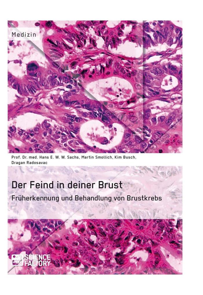 Der Feind in deiner Brust. Früherkennung und Behandlung von Brustkrebs - Hans E. W. W. Sachs/ Kim Busch/ Martin Smollich/ Dragan Radosavac